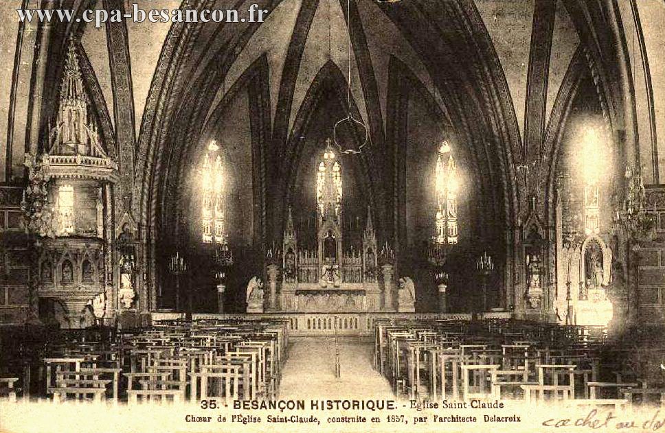 35. - BESANÇON HISTORIQUE. - Eglise Saint Claude - Chœur de l’Église Saint-Claude, construite en 1857, par l architecte Delacroix